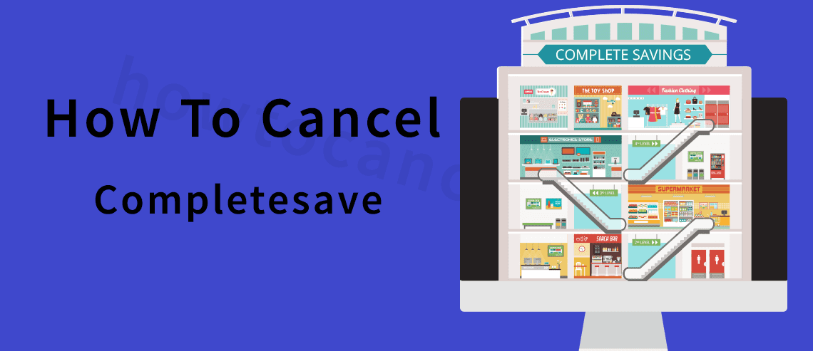 how to Cancel Completesave,