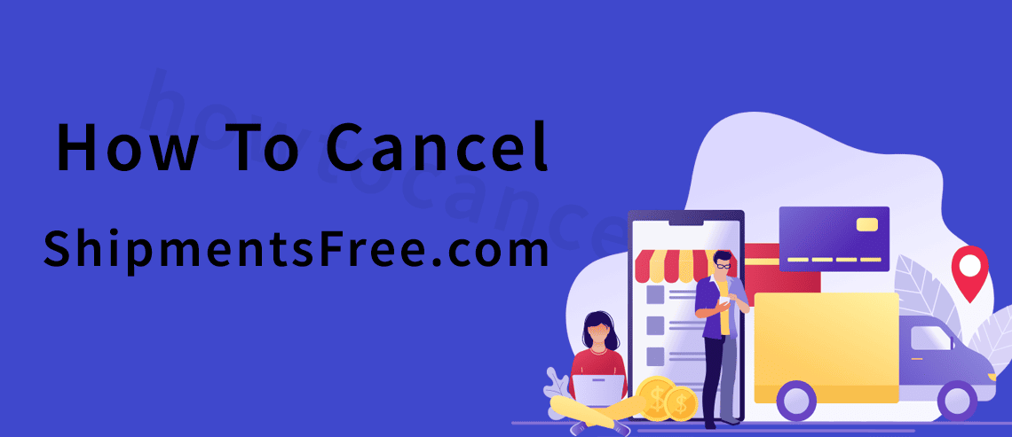 ShipmentsFree.com Cancel Subscription,