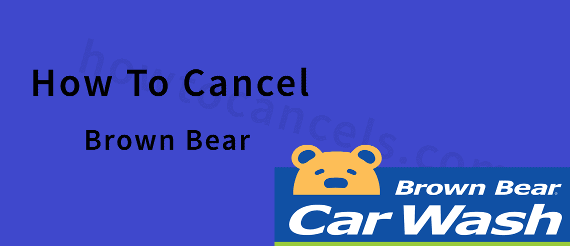 brown bear car wash cancel membership,