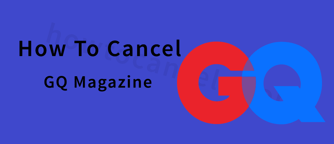 how to cancel GQ Magazine,