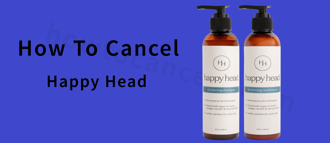 Happy Head Cancel Subscription,