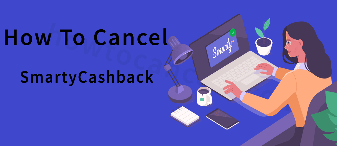 Cancel SmartyCashback,