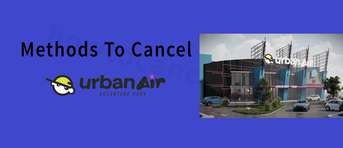 How to cancel Urban Air Membership,